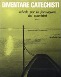 Diventare catechisti.. Schede per la formazione dei catechisti. Anno 1 Diventare catechisti.. Schede per la formazione dei catechisti. Anno 1