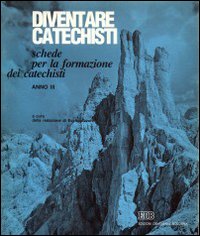 Diventare catechisti. Schede per la formazione dei catechisti. Anno 2 Diventare catechisti. Schede per la formazione dei catechisti. Anno 2