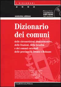 Dizionario dei comuni delle circoscrizioni amministrative delle frazioni e delle località. Con CD-ROM Dizionario dei comuni delle circoscrizioni amministrative delle frazioni e delle località. Con CD-ROM