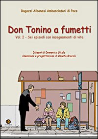 Don Tonino a fumetti. Vol. 1: Sei episodi con insegnamenti di vita Don Tonino a fumetti. Vol. 1: Sei episodi con insegnamenti di vita