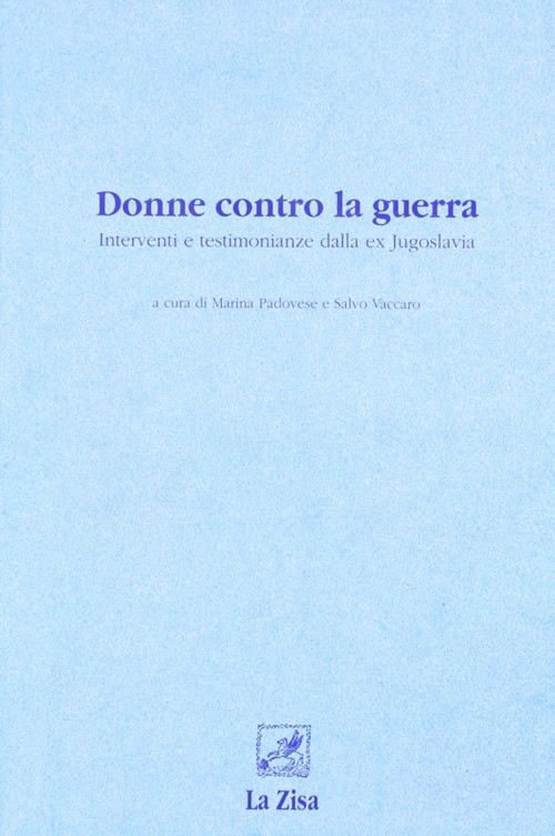 Donne contro la guerra. Interventi e testimonianze dalla ex Jugoslavia Donne contro la guerra. Interventi e testimonianze dalla ex Jugoslavia