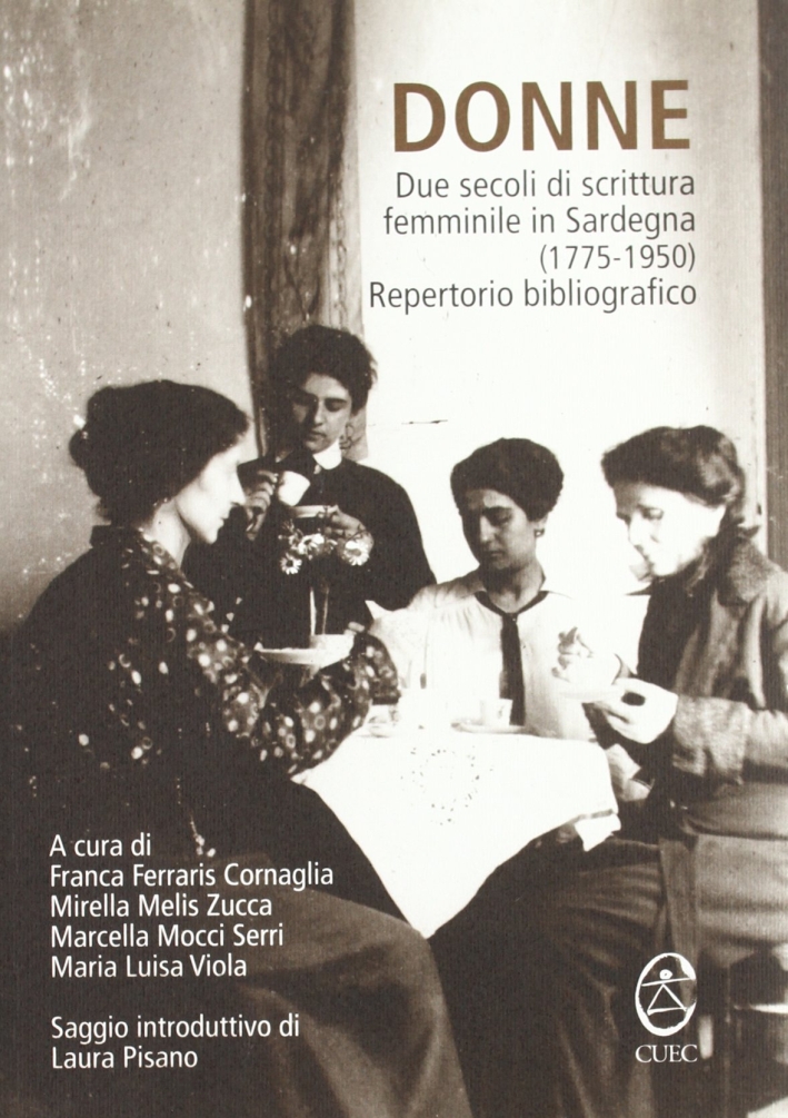 Donne. Due secoli di scrittura femminile in Sardegna (1775-1950). Repertorio bibliografico Donne. Due secoli di scrittura femminile in Sardegna (1775-1950). Repertorio bibliografico