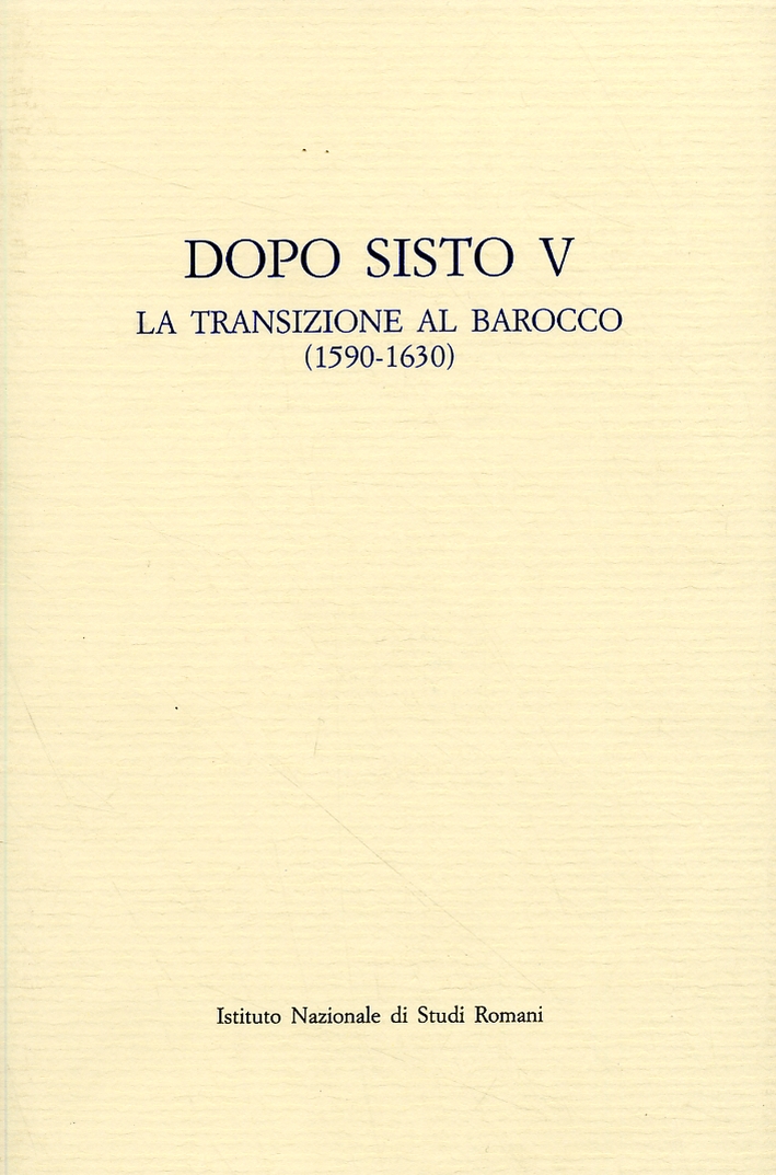 Dopo Sisto V. La transizione al barocco (1590-1630) Dopo Sisto V. La transizione al barocco (1590-1630)