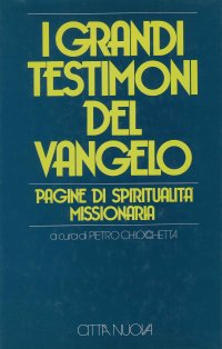 I grandi testimoni del vangelo. Pagine di spiritualità missionaria
