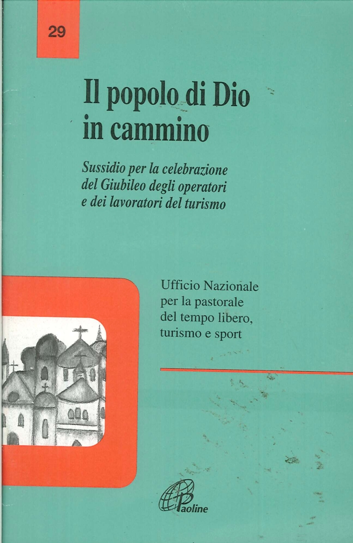 Il popolo di Dio in cammino. Sussidio per la celebrazione del giubileo degli operatori e dei lavoratori del turismo Il popolo di Dio in cammino. Sussidio per la celebrazione del giubileo degli operatori e dei lavoratori del turismo