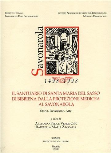 Il Santuario di Santa Maria del Sasso di Bibbiena dalla protezione medicea al Savonarola. Storia, devozione, arte Il Santuario di Santa Maria del Sasso di Bibbiena dalla protezione medicea al Savonarola. Storia, devozione, arte