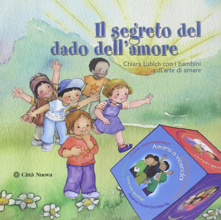 Il segreto del dado dell'amore. Chiara Lubich con i bambini dell'arte di amare Il segreto del dado dell'amore. Chiara Lubich con i bambini dell'arte di amare