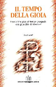 Il tempo della gioia. Guida liturgica al tempo pasquale Il tempo della gioia. Guida liturgica al tempo pasquale