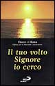 Il tuo volto, Signore, io cerco Il tuo volto, Signore, io cerco