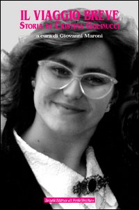 Il viaggio breve. Storia di Cristina Golinucci Il viaggio breve. Storia di Cristina Golinucci