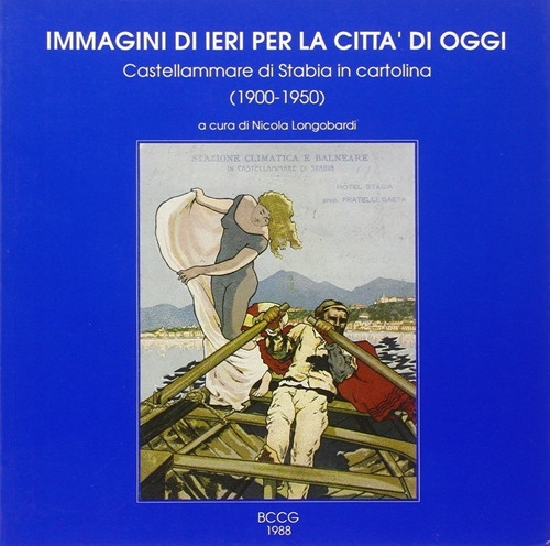 Immagini di ieri per la città di oggi. Castellammare di Stabia in cartolina (1900-1950). Vol. 1 Immagini di ieri per la città di oggi. Castellammare di Stabia in cartolina (1900-1950). Vol. 1