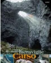 Le meraviglie del Carso. Immagini, storia e cultura di uno dei più affascinanti paesaggi d'Europa