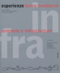 Infra esperienze. Forme insediative, ambiente e infrastrutture