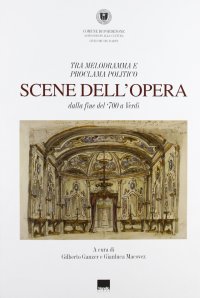 Scene dell'Opera. Dalla Fine del '700 a Verdi. tra Melodramma e Programma Politico