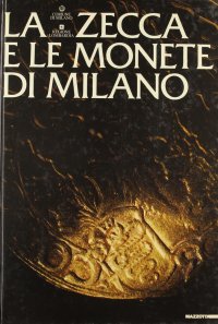 La zecca e le monete di Milano