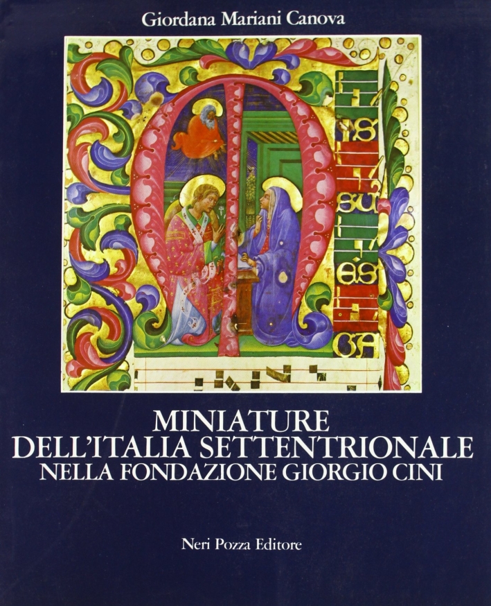 Miniature dell'Italia settentrionale nella Fondazione Giorgio Cini Miniature dell'Italia settentrionale nella Fondazione Giorgio Cini