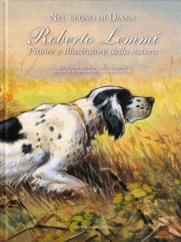 Nel segno di Diana. Roberto Lemmi pittore e illustratore della natura