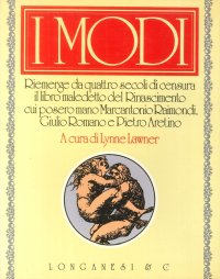 I modi. Nell'opera di Giulio Romano, Marcantonio Raimondi, Pietro Aretino e Jean Frédéric Maximilien de Waldeck