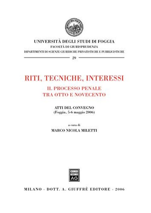 Riti, Tecniche, Interessi. Il Processo Penale tra Otto e Novecento Riti, Tecniche, Interessi. Il Processo Penale tra Otto e Novecento