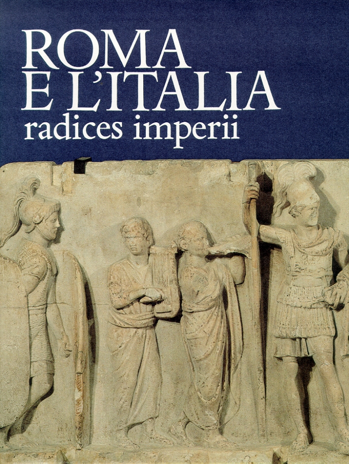 Roma e l'Italia. Radices imperii Roma e l'Italia. Radices imperii