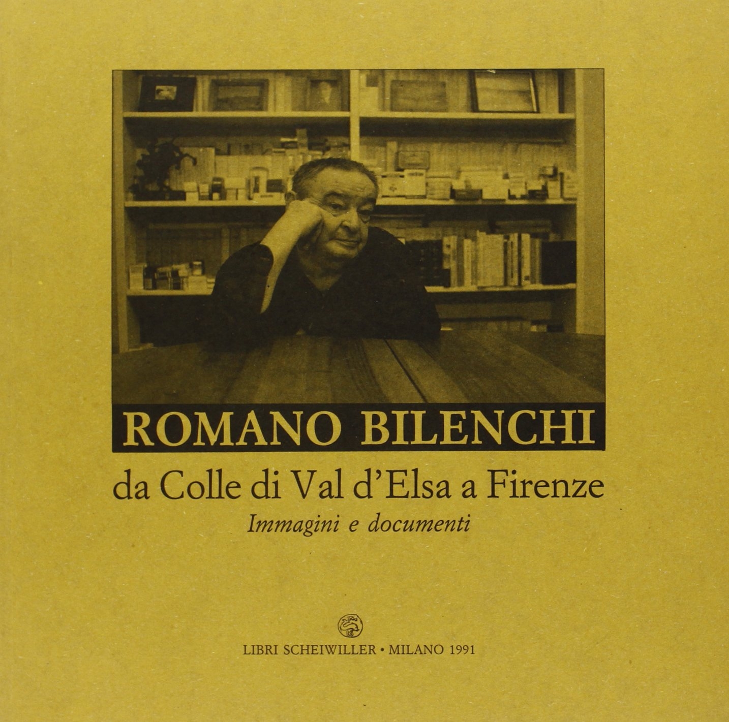 Romano Bilenchi. Da Colle di Val d'Elsa a Firenze. Immagini e documenti Romano Bilenchi. Da Colle di Val d'Elsa a Firenze. Immagini e documenti