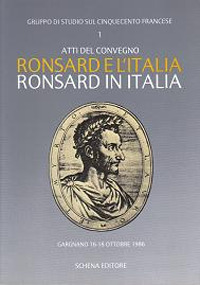 Ronsard e l'Italia. Ronsard in Italia. Atti del Convegno (Gargnano, 16-18 ottobre 1986) Ronsard e l'Italia. Ronsard in Italia. Atti del Convegno (Gargnano, 16-18 ottobre 1986)