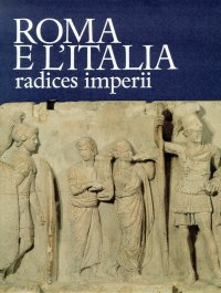 Roma e l'Italia. Radices imperii