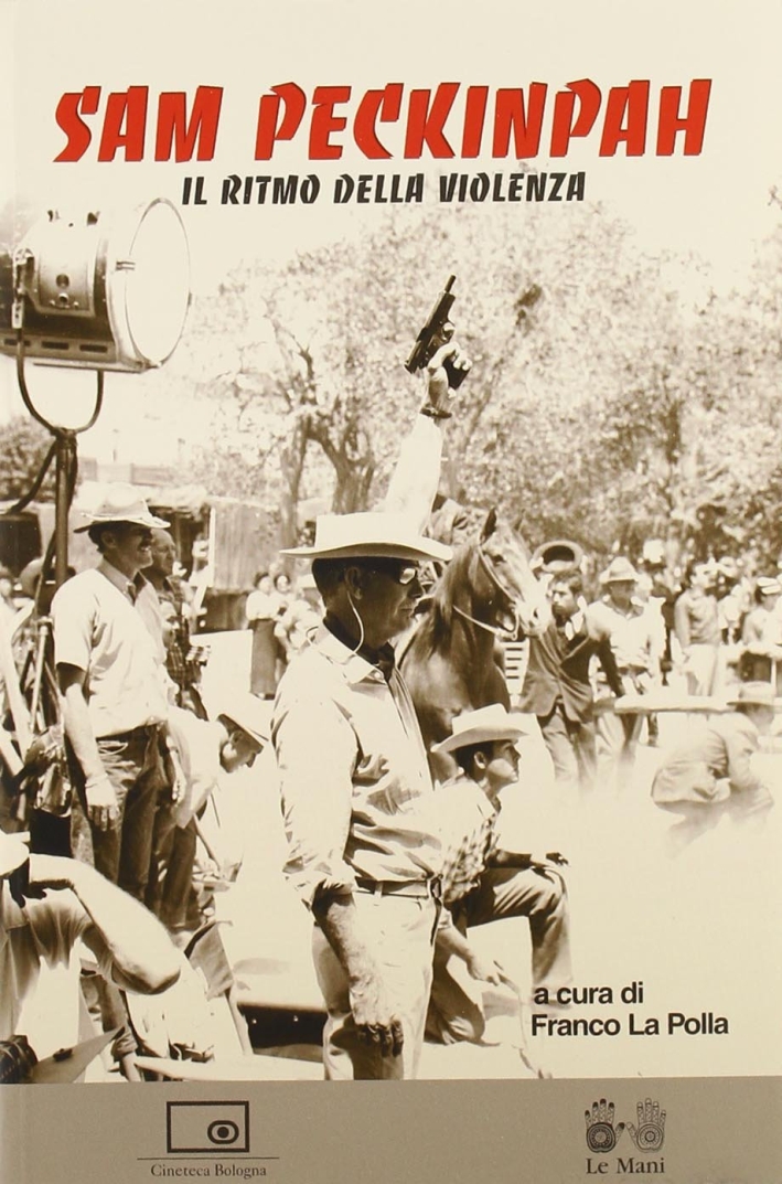Sam Peckinpah. Il ritmo della violenza Sam Peckinpah. Il ritmo della violenza