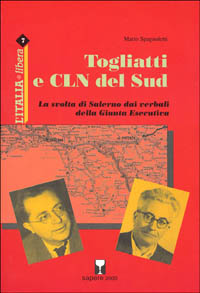 Togliatti e CLN del Sud. La svolta di Salerno dai verbali della giunta esecutiva Togliatti e CLN del Sud. La svolta di Salerno dai verbali della giunta esecutiva