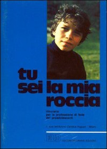 Tu sei la mia roccia. Itinerario per la professione di fede dei preadolescenti Tu sei la mia roccia. Itinerario per la professione di fede dei preadolescenti