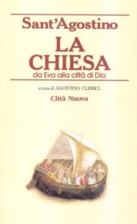 La chiesa. Da Eva alla città di Dio