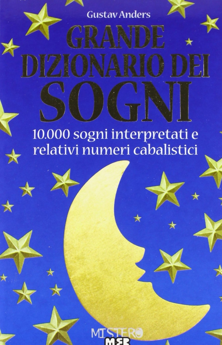 Grande dizionario dei sogni. 10000 sogni interpretati e relativi numeri cabalistici Grande dizionario dei sogni. 10000 sogni interpretati e relativi numeri cabalistici