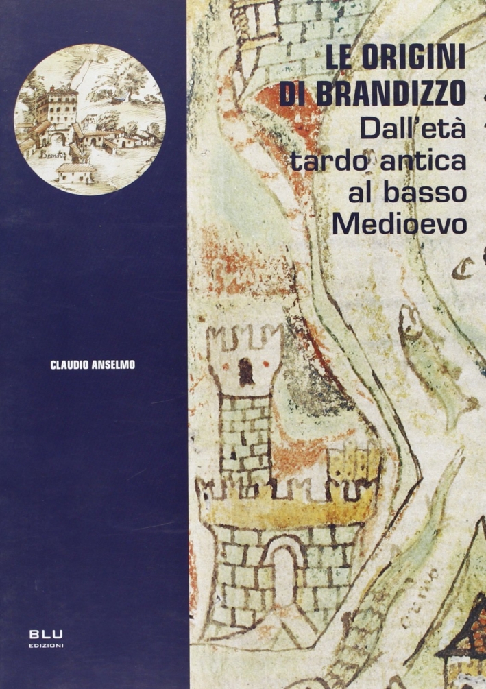 Le origini di Brandizzo. Dall'età tardo antica al basso Medioevo Le origini di Brandizzo. Dall'età tardo antica al basso Medioevo