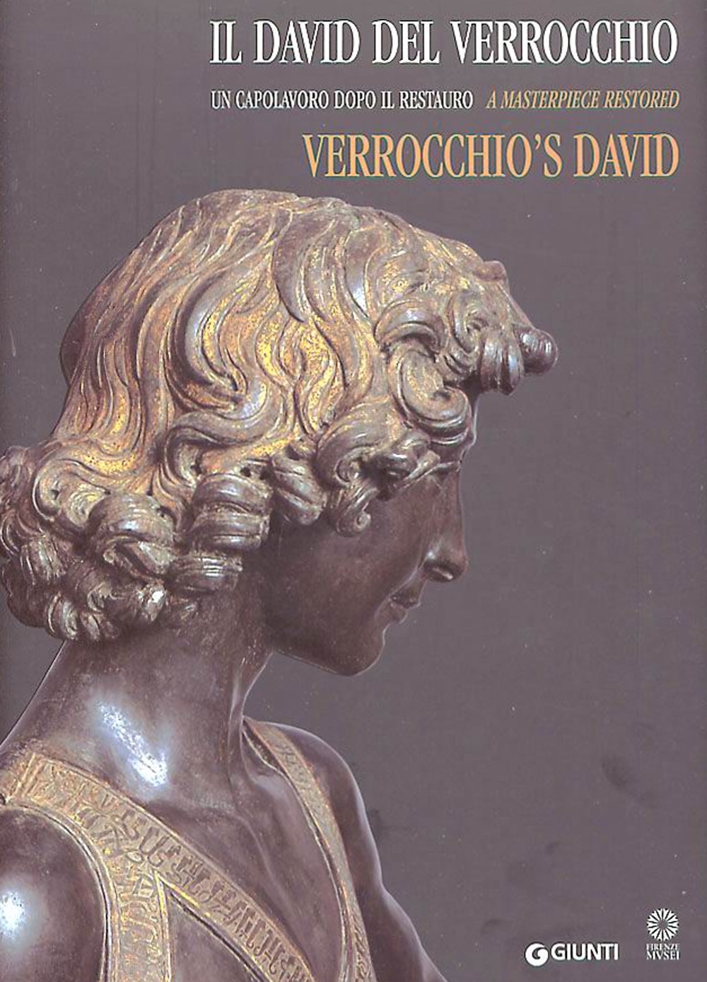 Il David del Verrocchio. Un capolavoro dopo il restauro. A masterpiece restored. Verrocchio s David