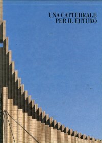 Una Cattedrale per il Futuro. Santa Maria del Redentore. La Chiesa di Pier Luigi Spadolini a Roma