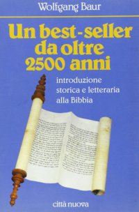 Un best-seller da oltre 2500 anni. Introduzione storica e letteraria alla Bibbia