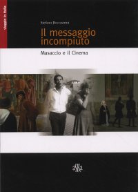 Il Messaggio Incompiuto. Masaccio e il Cinema