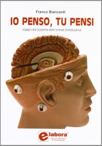 Io penso, tu pensi. Viaggio nel mondo delle scienze bioeducative