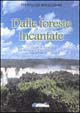 Dalle foreste incantate. Pagine di diario dal Paraguay, Uruguay, al Brasile Dalle foreste incantate. Pagine di diario dal Paraguay, Uruguay, al Brasile