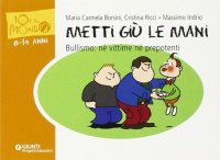 Metti giù le mani. Bullismo: né vittime né prepotenti