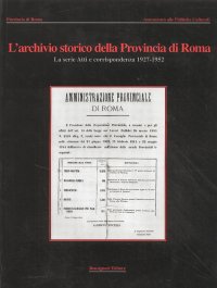 Palazzo Velentini. L'archivio storico della Provincia di Roma. La serie Atti e corrispondenza 1927-1952