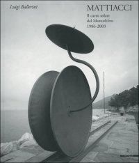 Mattiacci. Il carro solare del Montefeltro 1986-2003