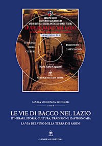 Le vie di Bacco nel Lazio. Itinerari, storia, cultura, tradizioni, gastronomia. La via del vino nella terra dei Sabini. Con CD-ROM