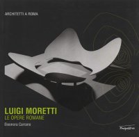 Luigi Moretti. Le opere romane