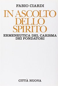 In ascolto dello Spirito. Ermeneutica del carisma dei fondatori