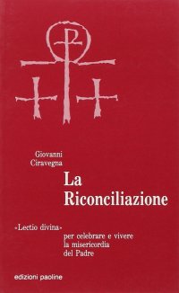 La riconciliazione. Lectio divina per celebrare e vivere la misericordia del Padre