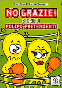 No grazie! Storie di polipo-pretendenti. No grazie! Storie di polipo-pretendenti.