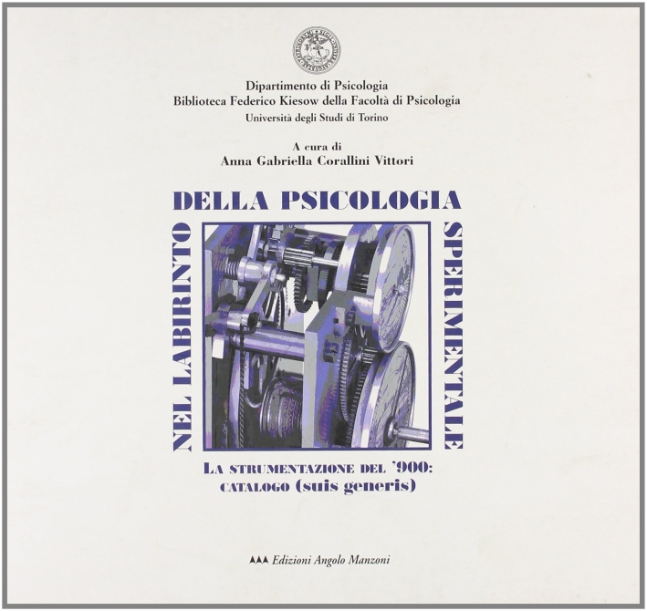 Nel labirinto della psicologia sperimentale. La strumentazione del '900. Catalogo (suis generis) Nel labirinto della psicologia sperimentale. La strumentazione del '900. Catalogo (suis generis)