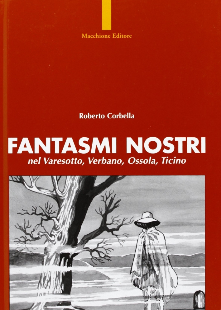 Fantasmi nostri. Varesotto, Verbano, Ossola, Ticino Fantasmi nostri. Varesotto, Verbano, Ossola, Ticino