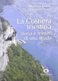 La Costiera Triestina. Storia e Misteri di una Strada